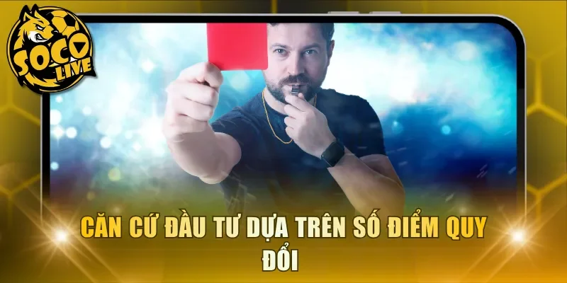 Căn cứ đầu tư dựa trên số điểm quy đổi